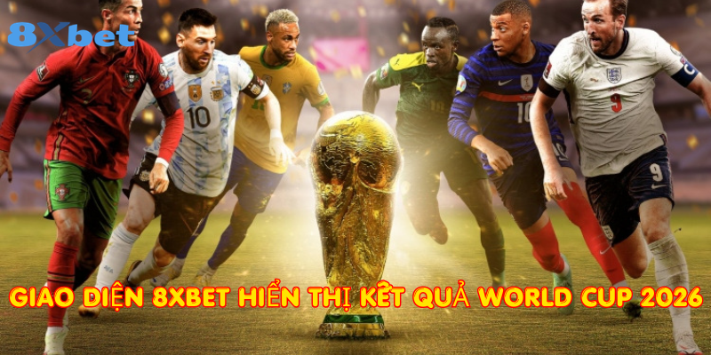 Giao diện 8xbet hiển thị kết quả World Cup 2026